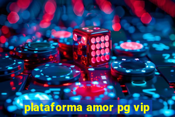 plataforma amor pg vip